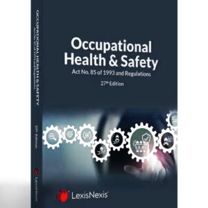 Occupational Health and Safety Act No. 85 of 1993 and Regulations - 27th edition Revised